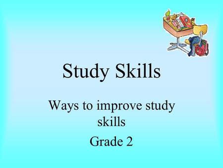Study Skills Ways to improve study skills Grade 2.