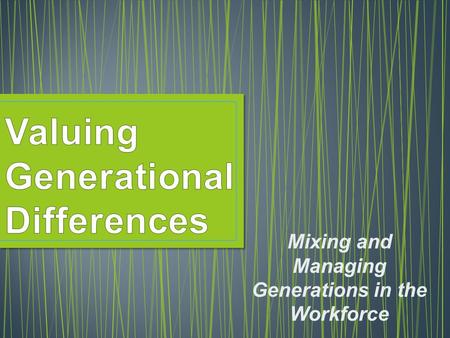 Mixing and Managing Generations in the Workforce.