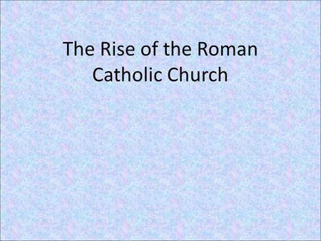 The Rise of the Roman Catholic Church. Dark Ages: The Rise of Christianity The word Catholic derives from the Middle English word 'catholik' and from.