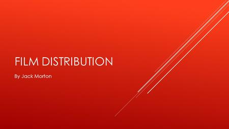 FILM DISTRIBUTION By Jack Morton. OVERVIEW OF FILM DISTRIBUTION  A film distributor is essentially the marketer for a film, which are hired to create.