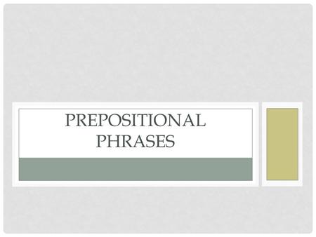 PREPOSITIONAL PHRASES. PREPOSITION Shows the relationship between two things. Is always part of a phrase. Is always the first word in a prepositional.