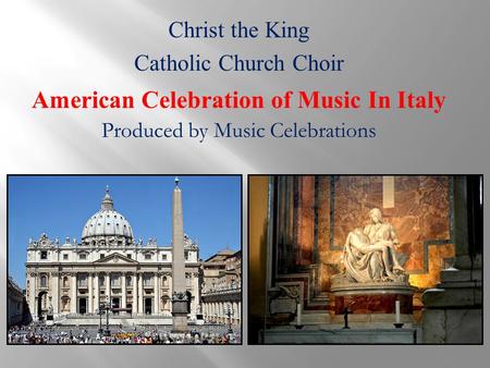 Christ the King Catholic Church Choir American Celebration of Music In Italy Produced by Music Celebrations.
