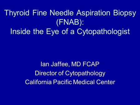 Ian Jaffee, MD FCAP Director of Cytopathology