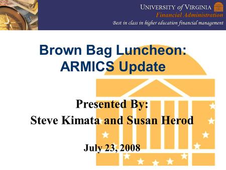 1 Brown Bag Luncheon: ARMICS Update Presented By: Steve Kimata and Susan Herod July 23, 2008.