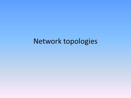 Network topologies. What is a network topology? Physical arrangement of the devices in a communications network. Most commonly used are bus and star.