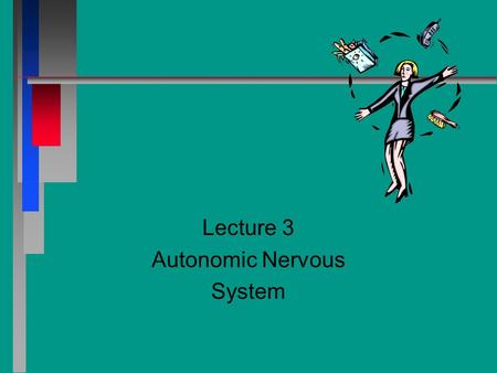 Lecture 3 Autonomic Nervous System. Chapter 20 Autonomic Nervous System n n Central Nervous System (CNS) - Brain and spinal cord n n Peripheral Nervous.