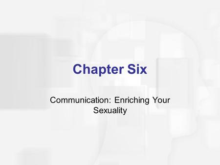 Chapter Six Communication: Enriching Your Sexuality.