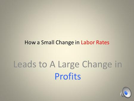 How a Small Change in Labor Rates Leads to A Large Change in Profits.