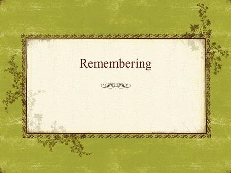Remembering. Introduction Emotions Events Lesson Breakdown  The Death of Many / The Death of One  Methodical Remembrance?  Christ will remember You.
