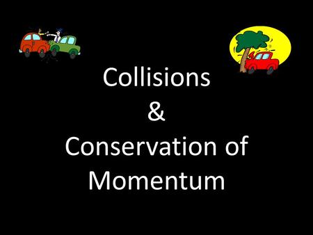 Collisions & Conservation of Momentum. There are 2 types of collisions that can occur : Elastic Collisions Inelastic Collisions When two object collide.