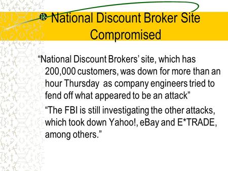 National Discount Broker Site Compromised “National Discount Brokers’ site, which has 200,000 customers, was down for more than an hour Thursday as company.