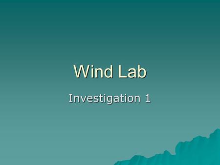 Wind Lab Investigation 1. How is wind created?  Atmosphere contains all of the Earth’s gases. Nitrogen and Oxygen.  Atmospheric Pressure: When gas molecules.