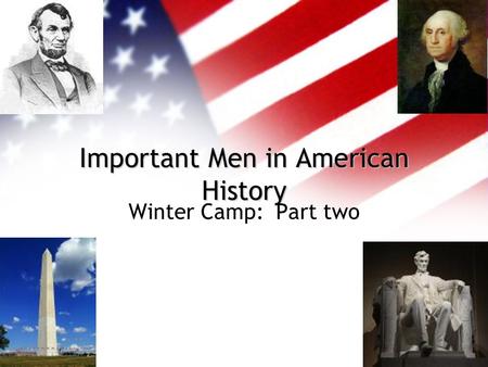 Important Men in American History Winter Camp: Part two.