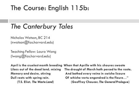 The Course: English 115b: The Canterbury Tales Nicholas Watson, BC 214 Teaching Fellow: Laura Wang April.