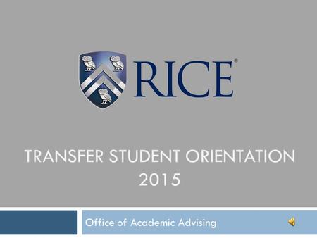 TRANSFER STUDENT ORIENTATION 2015 Office of Academic Advising.