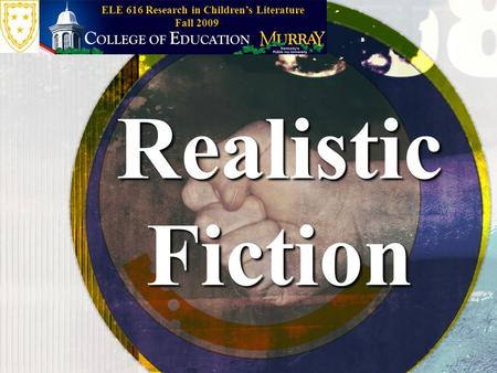 Realistic Fiction Fall 2009 ELE 616 Research in Children’s Literature.