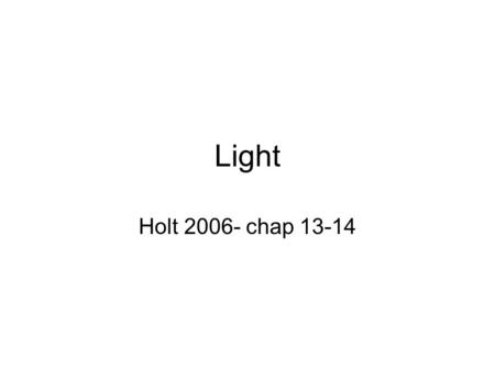 Light Holt 2006- chap 13-14. Electromagnetic Spectrum higher frequency higher the energy.
