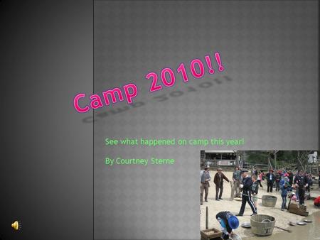 See what happened on camp this year! By Courtney Sterne.