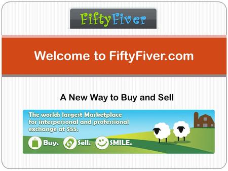 Welcome to FiftyFiver.com A New Way to Buy and Sell.