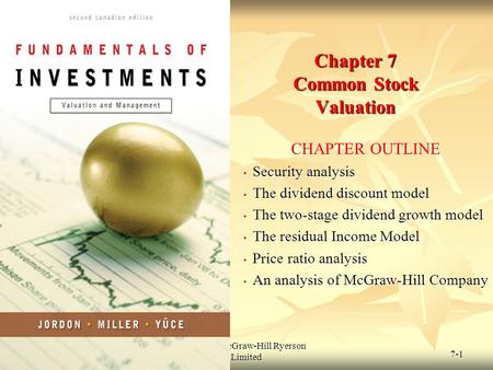 © 2009 McGraw-Hill Ryerson Limited 7-1 Chapter 7 Common Stock Valuation CHAPTER OUTLINE Security analysis Security analysis The dividend discount model.