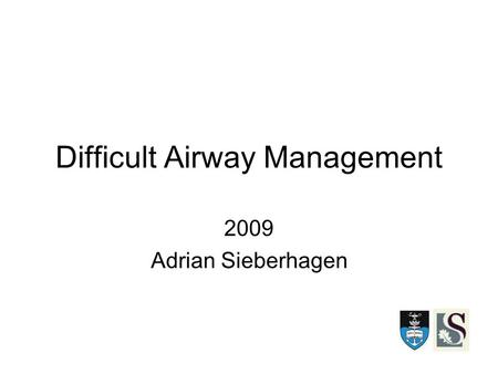 Difficult Airway Management 2009 Adrian Sieberhagen.
