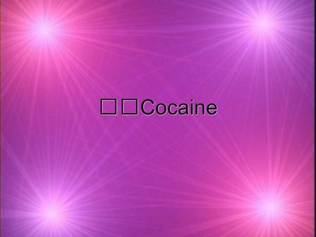 Cocaine. Street Names k “Coke” k “White Pony” k “Flake” k “C” k “The Lady” k “Cain” k “Neurocain” k “Rock” k “Nose Candy” k “Snow” k “Sneeze” k “Powder”