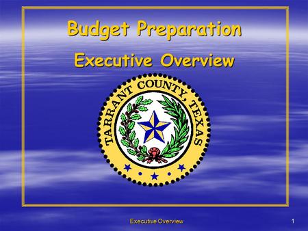 Executive Overview1 Budget Preparation Executive Overview.