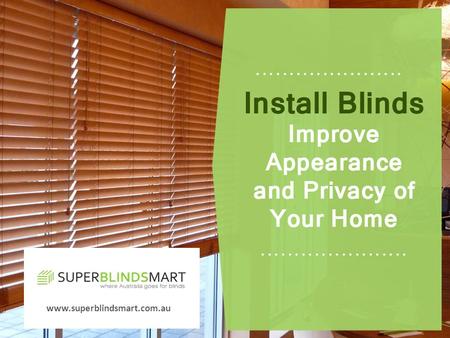Www.superblindsmart.com.au. Blinds are one of the most emerging window treatments available on the market. Blinds add to your décor, shield your furnishings.