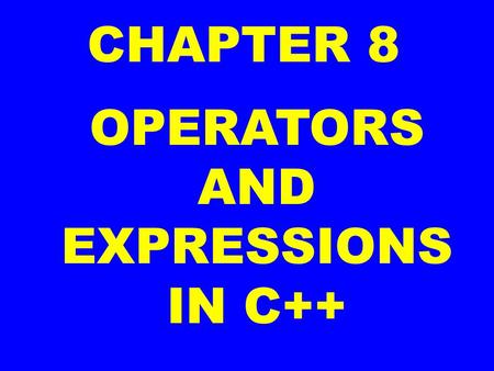 CHAPTER 8 OPERATORS AND EXPRESSIONS IN C++. OPERATORS The operations (specific task) are represented by operators and the objects of the operation(s)