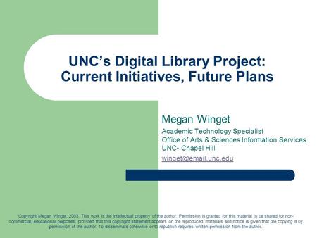 UNC’s Digital Library Project: Current Initiatives, Future Plans Megan Winget Academic Technology Specialist Office of Arts & Sciences Information Services.