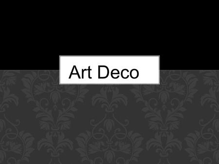 Art Deco. WHAT IS ART DECO? Art Deco, also called style moderne, is a movement in the decorative arts and architecture that originated in the 1920s and.