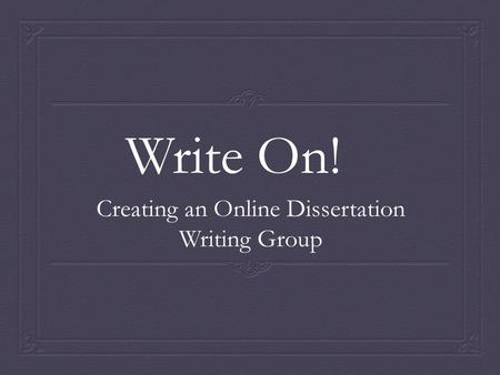 Write On! Creating an Online Dissertation Writing Group.