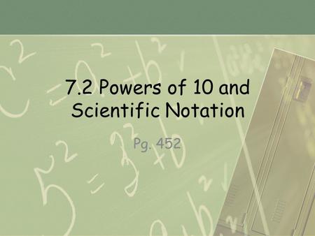 7.2 Powers of 10 and Scientific Notation