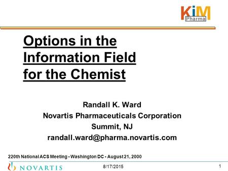 8/17/2015 1 Options in the Information Field for the Chemist Randall K. Ward Novartis Pharmaceuticals Corporation Summit, NJ