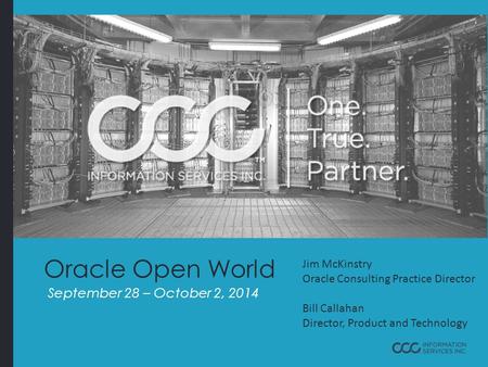 Oracle Open World September 28 – October 2, 2014 Jim McKinstry Oracle Consulting Practice Director Bill Callahan Director, Product and Technology.