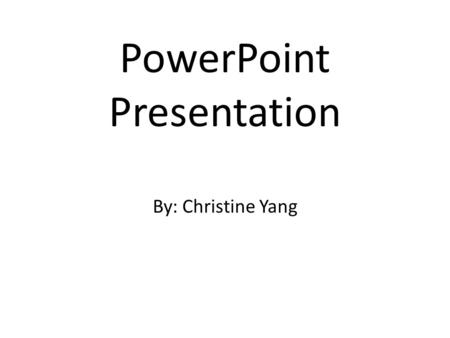 PowerPoint Presentation By: Christine Yang. About Me Christine H. Yang Phone #: 920-242-2393   –  –