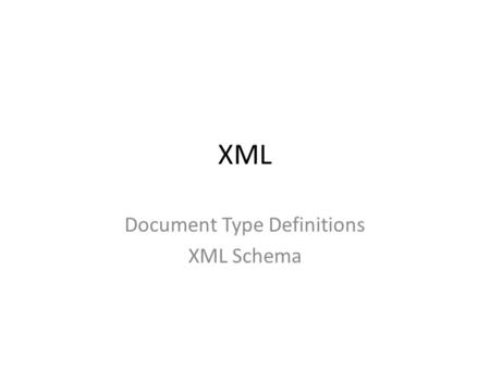 XML Document Type Definitions XML Schema. Motivation for Semistructured data Serves as a model suitable for integration of databases Notations such as.