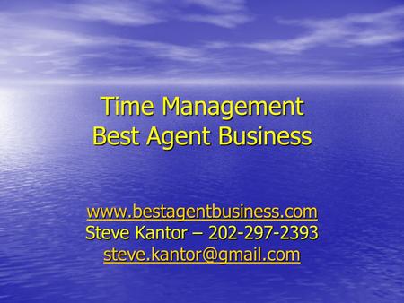 Time Management Best Agent Business   Steve Kantor – 202-297-2393