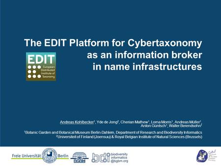 The EDIT Platform for Cybertaxonomy as an information broker in name infrastructures Andreas Kohlbecker 1, Yde de Jong 2, Cherian Mathew 1, Lorna Morris.