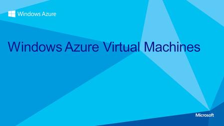Windows Azure Virtual Machines. Agenda IT Pro experience Support for key server applications Easy storage manageability High availability features.