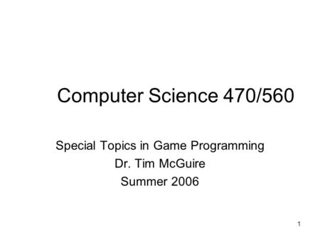 Special Topics in Game Programming Dr. Tim McGuire Summer 2006