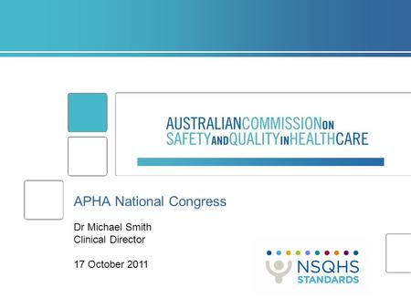 APHA National Congress Dr Michael Smith Clinical Director 17 October 2011.