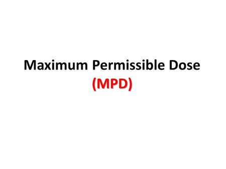 Maximum Permissible Dose (MPD)