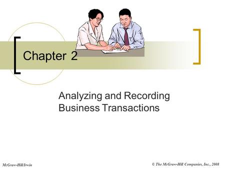 © The McGraw-Hill Companies, Inc., 2008 McGraw-Hill/Irwin Chapter 2 Analyzing and Recording Business Transactions.