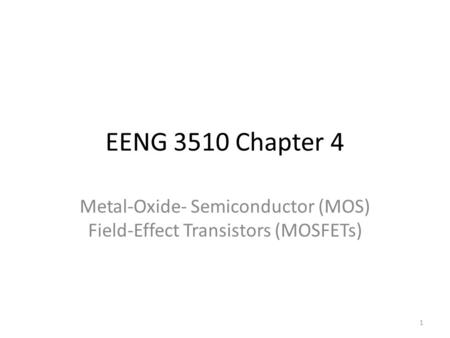 Metal-Oxide- Semiconductor (MOS) Field-Effect Transistors (MOSFETs)