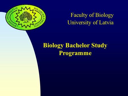 University of Latvia Faculty of Biology Biology Bachelor Study Programme.
