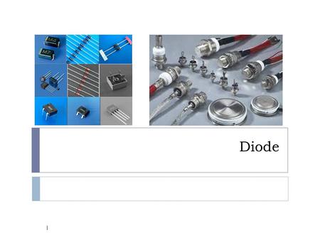 Diode 1. Diode applications 2 Diode symbols 3 I-V characteristic 4.