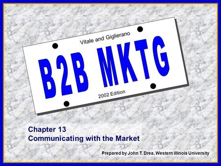 1 2002 Edition Vitale and Giglierano Chapter 13 Communicating with the Market Prepared by John T. Drea, Western Illinois University.