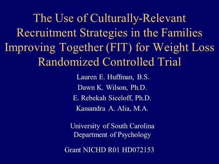 The Use of Culturally-Relevant Recruitment Strategies in the Families Improving Together (FIT) for Weight Loss Randomized Controlled Trial Lauren E. Huffman,