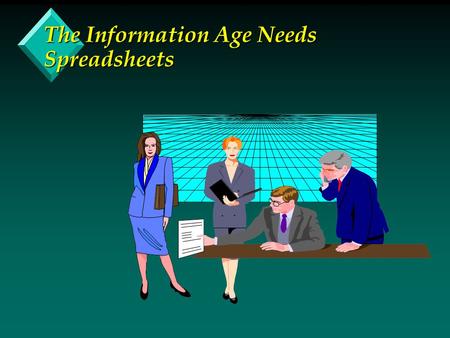 The Information Age Needs Spreadsheets. What are Spreadsheets? Tools for Managing Numbers in the Information Age.